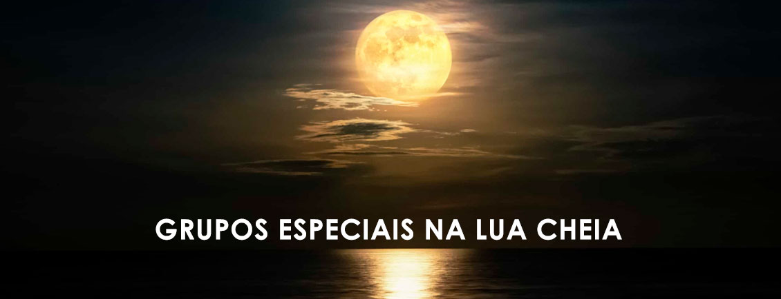 Pacotes de Viagem para GRUPOS ESPECIAIS NA LUA CHEIA